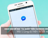 3 cách để đọc tin nhắn trên Facebook Messenger mà không bị hiện là “đã xem trộm”